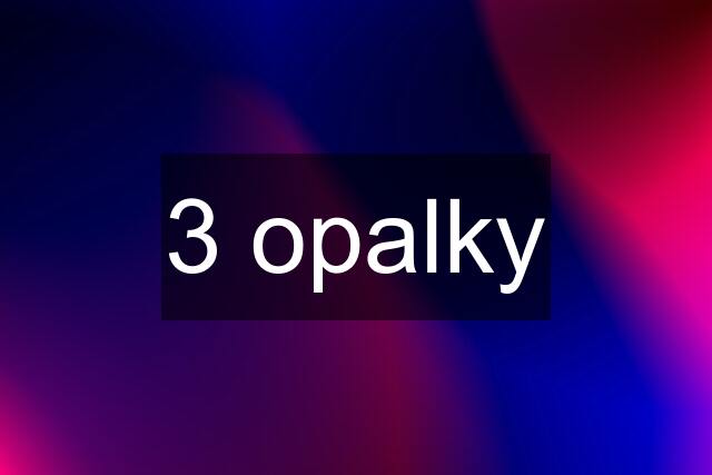 3 opalky