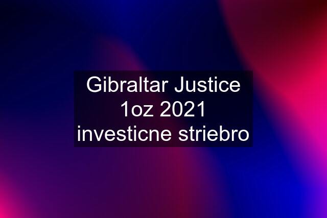 Gibraltar Justice 1oz 2021 investicne striebro