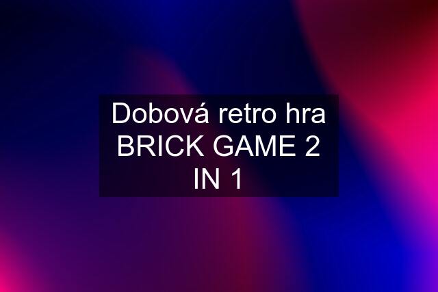 Dobová retro hra BRICK GAME 2 IN 1