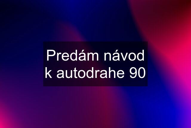 Predám návod k autodrahe 90