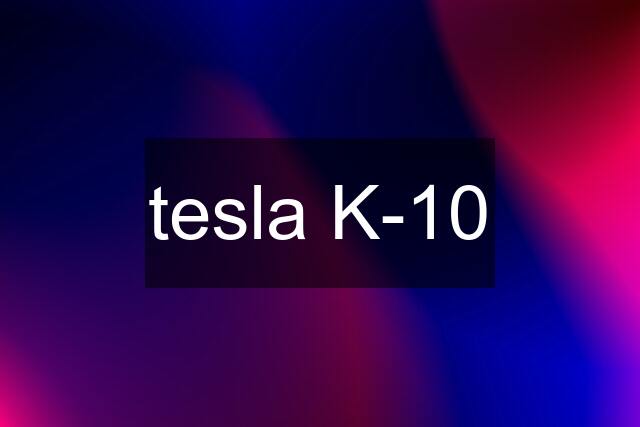 tesla K-10