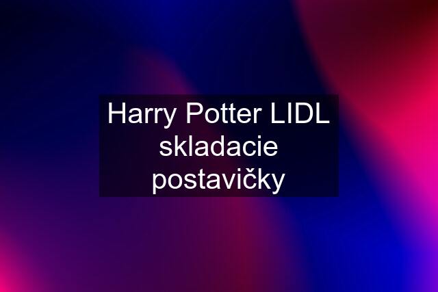 Harry Potter LIDL skladacie postavičky