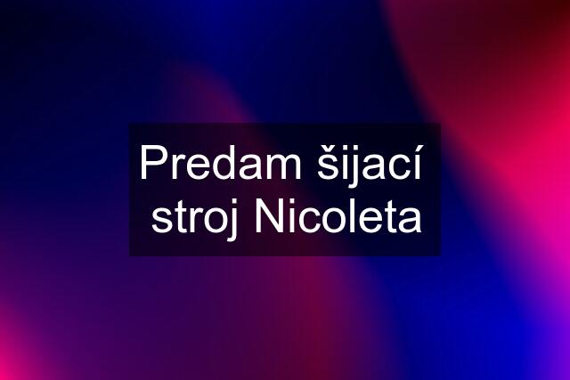 Predam šijací  stroj Nicoleta