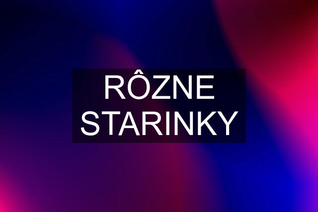 RÔZNE STARINKY