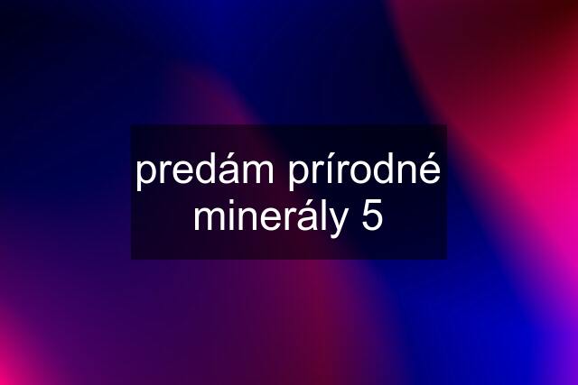 predám prírodné minerály 5