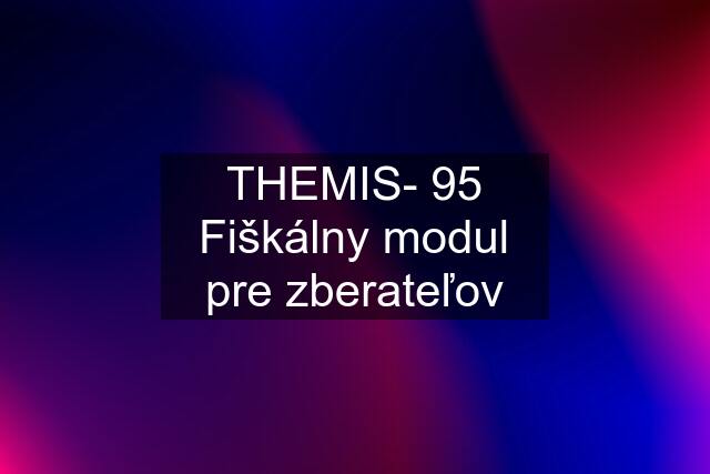 THEMIS- 95 Fiškálny modul pre zberateľov