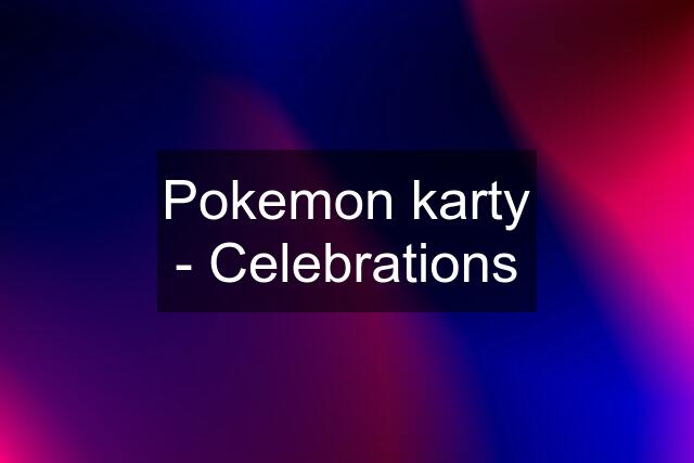 Pokemon karty - Celebrations