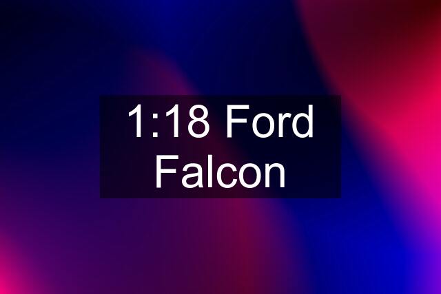 1:18 Ford Falcon