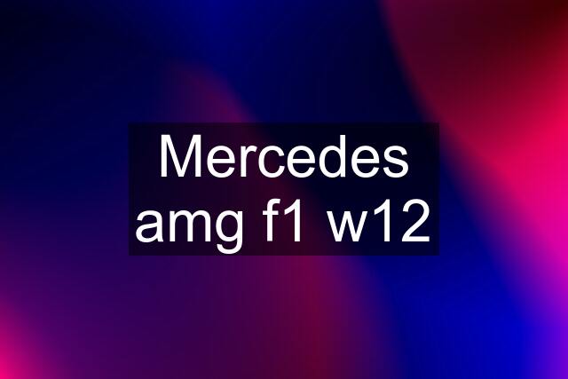 Mercedes amg f1 w12