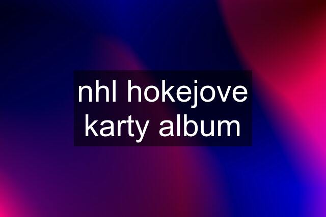 nhl hokejove karty album