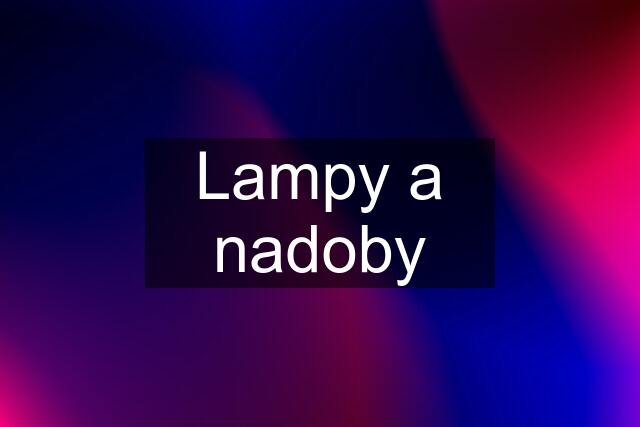 Lampy a nadoby