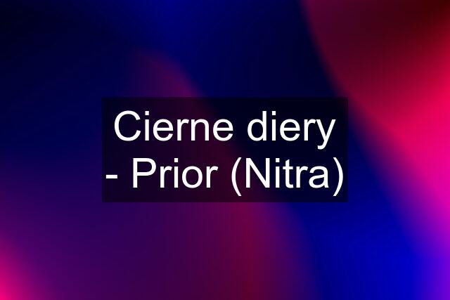 Cierne diery - Prior (Nitra)