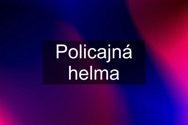 Policajná helma