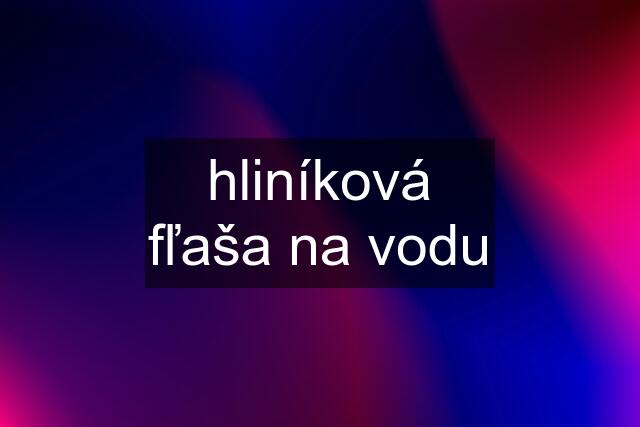 hliníková fľaša na vodu