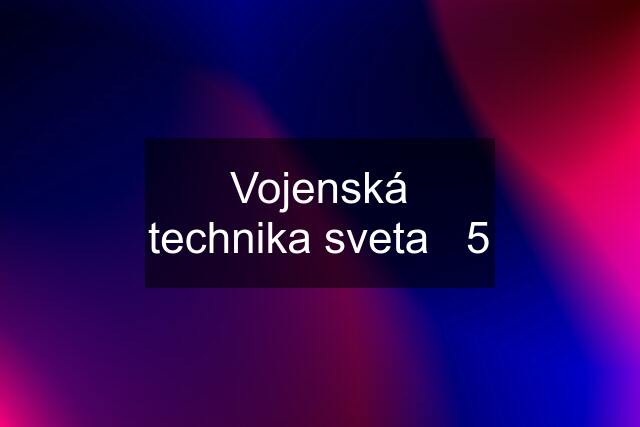 Vojenská technika sveta   5