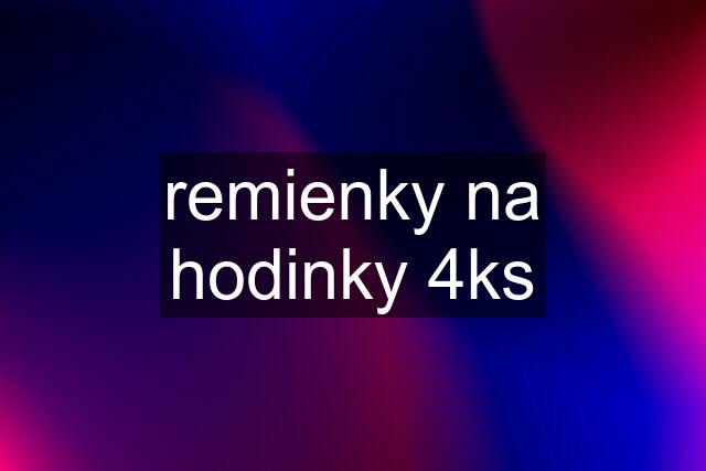 remienky na hodinky 4ks