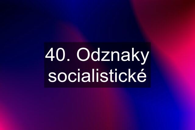 40. Odznaky socialistické