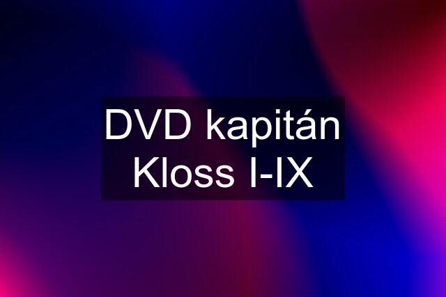 DVD kapitán Kloss I-IX