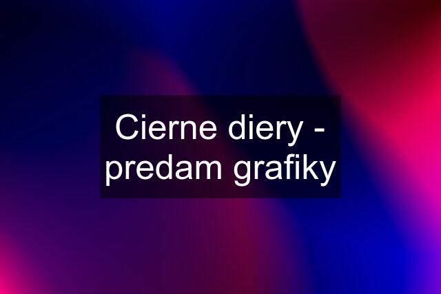 Cierne diery - predam grafiky