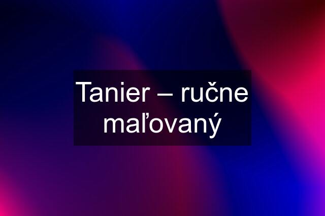 Tanier – ručne maľovaný