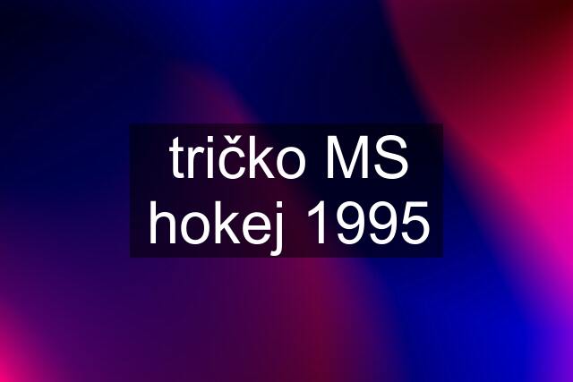 tričko MS hokej 1995