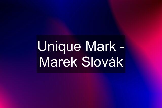 Unique Mark - Marek Slovák