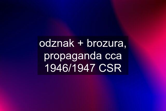 odznak + brozura, propaganda cca 1946/1947 CSR