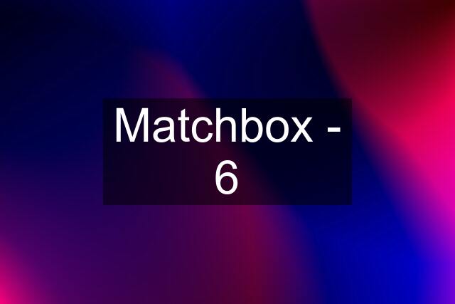 Matchbox - 6