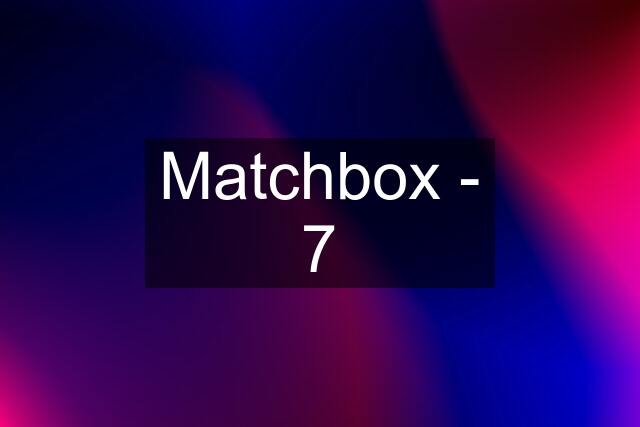 Matchbox - 7