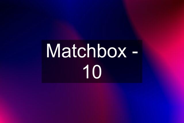 Matchbox - 10