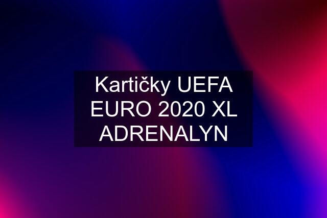 Kartičky UEFA EURO 2020 XL ADRENALYN