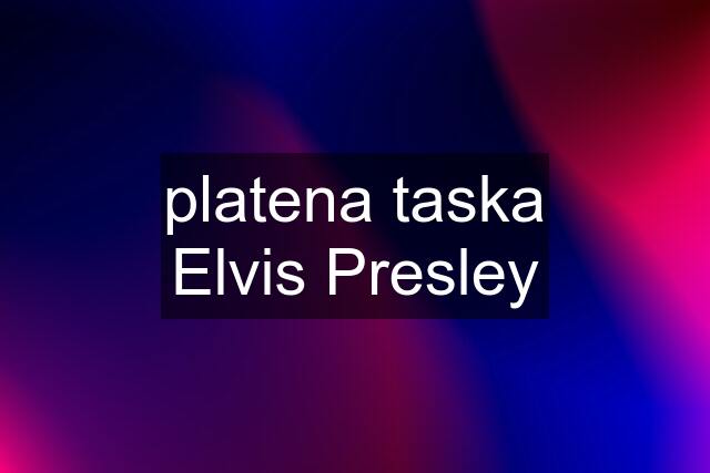 platena taska Elvis Presley