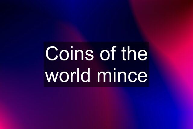 Coins of the world mince