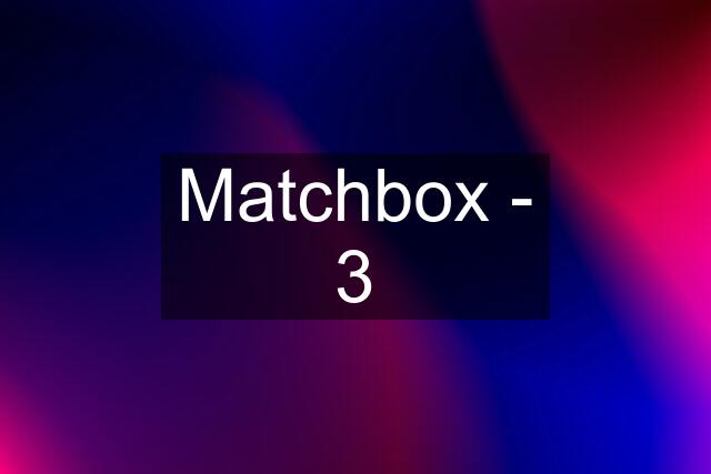 Matchbox - 3