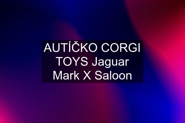 AUTÍČKO CORGI TOYS Jaguar Mark X Saloon