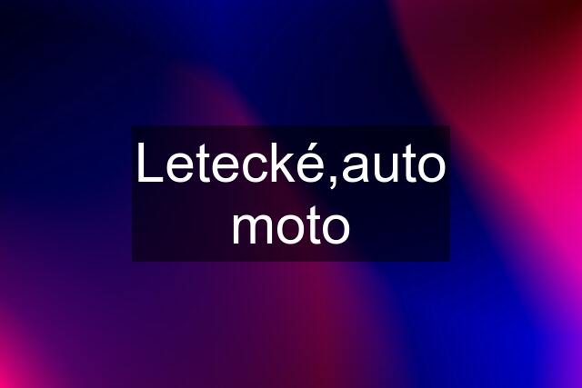 Letecké,auto moto