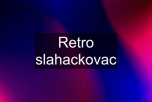 Retro slahackovac