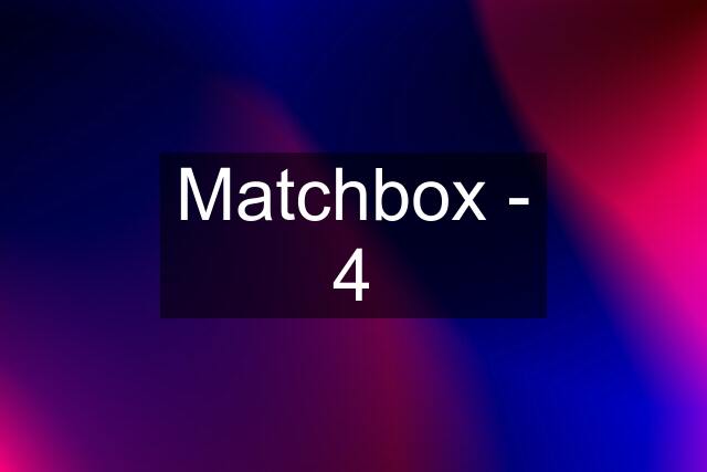 Matchbox - 4