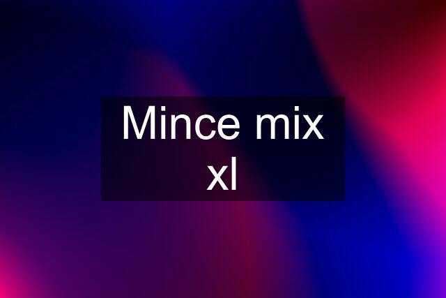 Mince mix xl