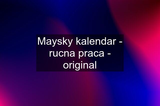 Maysky kalendar - rucna praca - original