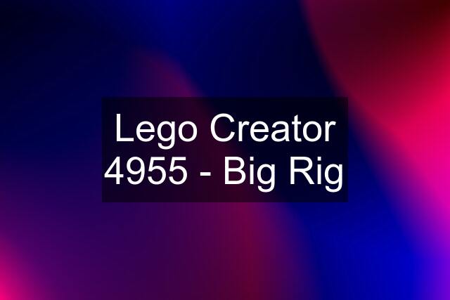 Lego Creator 4955 - Big Rig