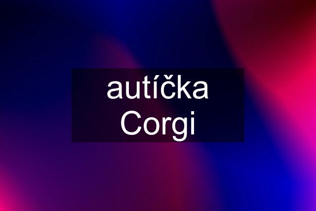 autíčka Corgi