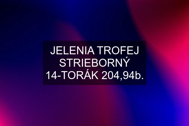 JELENIA TROFEJ STRIEBORNÝ 14-TORÁK 204,94b.