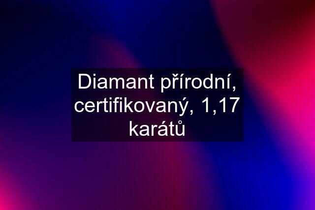 Diamant přírodní, certifikovaný, 1,17 karátů