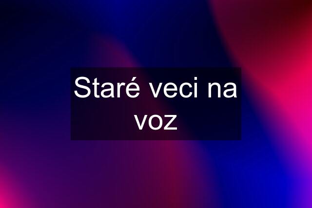 Staré veci na voz