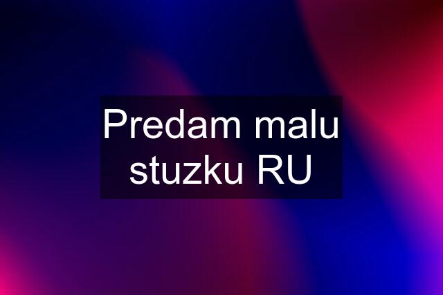 Predam malu stuzku RU