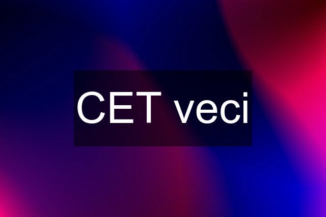 CET veci