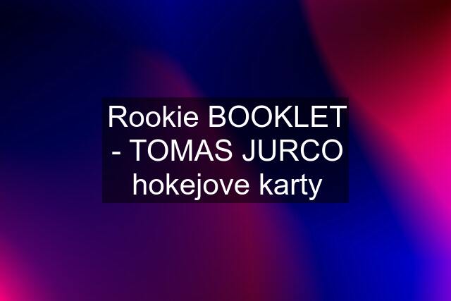 Rookie BOOKLET - TOMAS JURCO hokejove karty