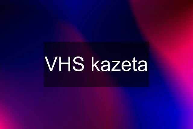 VHS kazeta