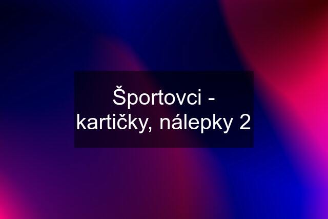 Športovci - kartičky, nálepky 2